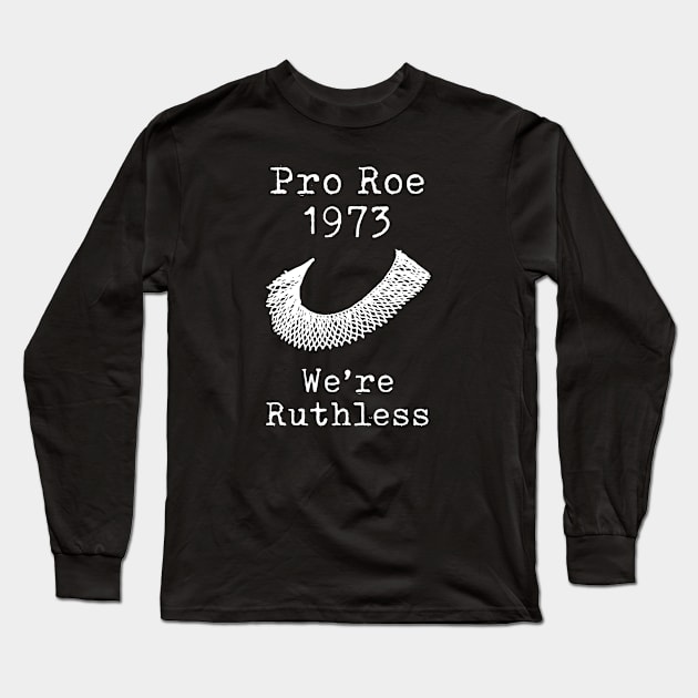 Women's Rights - Abortion Rights - Roe v Wade 1973 - We're Ruthless Long Sleeve T-Shirt by Design By Leo